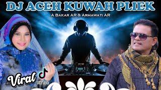 DJ Aceh Kuwah Pliek || A Bakar AR Feat Armawati AR || Lagu Viral Tik Tok || Official Vidio Music ||
