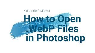 How to Open .WebP Files in Photoshop