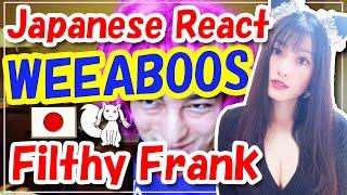Japanese Reacts to Filthy Frank "WEEABOOS"【2020】