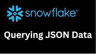 How to Query JSON data in Snowflake Data Warehouse.