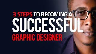 3 Steps to Becoming a Successful Graphic Designer