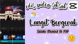 TUTORIAL EDIT VIDEO CAPCUT DENGAN LAGU LANGIT BERGERAK | TUTORIAL EDIT TIKTOK