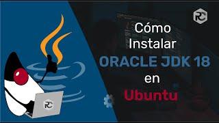 Instalar Oracle JDK 18 en Linux  Ubuntu 22.04  Y distros basados en Ubuntu