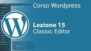 WORDPRESS Tutorial Italiano 15 - Classic Editor