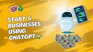 Start 5 Businesses using ChatGPT | Earn dollars using ChatGPT