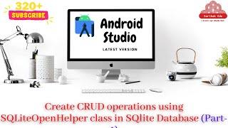 Create CRUD operations using SQLiteOpenHelper class in SQLite Database