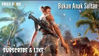 Lagu free fire (bukan anak sultan)