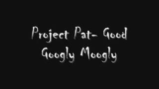 Project Pat- Good Googly Moogly