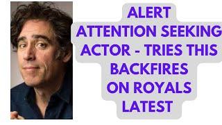 ATTENTION SEEKING ACTOR TRIES & FAILS TO DO WHAT TO THE ROYALS..LATEST #actor #royal #news