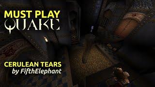 Must Play Quake - Cerulean Tears by FifthElephant