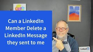 Can a LinkedIn Member Delete a LinkedIn Message they sent to me