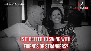 Ask John & Jackie - Swinging With Friends or Strangers