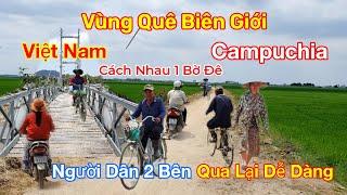 Khám Phá Vùng Quê Biên Giới Việt Nam Campuchia Cách Nhau 1 Cái Bờ Đê | Cuộc Sống Vùng Quê