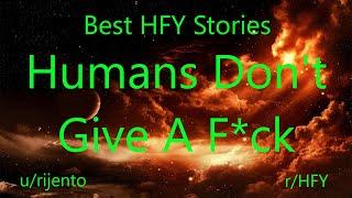 Best HFY Reddit Stories: Humans Don't Give A F*ck (r/HFY)