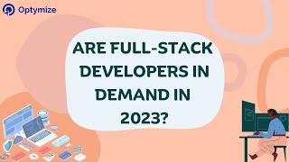 Are Full Stack Developers in Demand in 2023? | Optymize