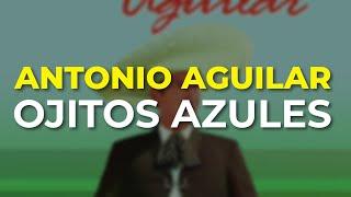 Antonio Aguilar - Ojitos Azules (Audio Oficial)