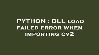 PYTHON : DLL load failed error when importing cv2