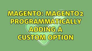 Magento: Magento2 programmatically adding a custom option (2 Solutions!!)