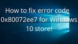 How to Fix  error code 0x80072ee7 windows 10 Store