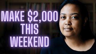 EXACTLY How to Make $2000 This Weekend