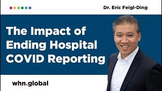 Dr. Eric Feigl-Ding on the Impact of Ending Hospital COVID Reporting