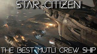 Star Citizen - This Is The BEST Multi-Crew Ship