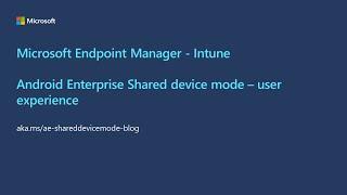 Microsoft Endpoint Manager - Android Enterprise Shared device mode user experience