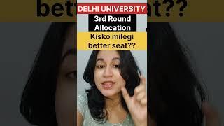 Delhi University CSAS Round3 Allocation mai kisko milegi better seat?  Withdrawal option ?