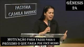 MIS. CAMILA BARROS GÊNESIS 24, MOTIVAÇÃO PARA FAZER PRA O PRÓXIMO COMO FARIA PRA VOCÊ MESMO.