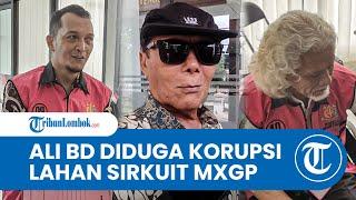 Ali BD Diperiksa Lagi Soal Kasus Lahan Sirkuit MXGP Sumbawa, Mengaku Jual Tanah Lebih Murah