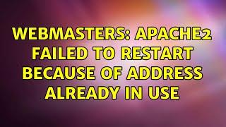 Webmasters: Apache2 failed to restart because of address already in use