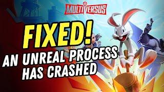 How to Fix An Unreal Process Has Crashed: UE-MultiVersus Error