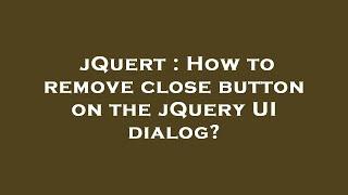 jQuert : How to remove close button on the jQuery UI dialog?