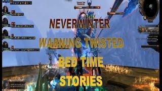 Neverwinter Epic Skirmish Rewards and WARNING TWISTED Evil Bedtime Stories  About 5 min in