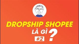 Tìm hiểu về Dropship Shopee là gì? | Dropship shopee