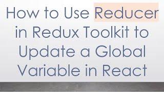 How to Use Reducer in Redux Toolkit to Update a Global Variable in React