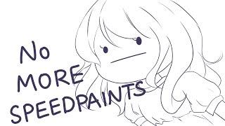 No more speedpaints..