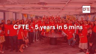 CFTE - 5 years in 5 mins