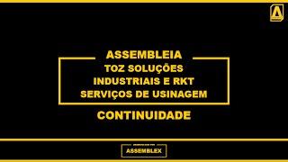 ASSEMBLEX LTDA. || ASSEMBLEIA GERAL DE CRE. TOZ SOLUÇÕES IND. E RKT SER. DE USINAGEM - CONT. 24/7/24