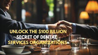 Unlock the  $100 billion secret of Dental Services Organizations (DSOs)!