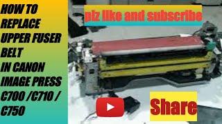 How to Replace Upper Fuser Belt in Canon Image Press c 700/ c710/ c750/