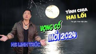 TÂN CỔ MỚI 2024 - Tình Chia Hai Lối | NS Linh Trúc