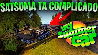 SATSUMA TAVA IMPOSSÍVEL HOJE….| My Summer Car | ep 72