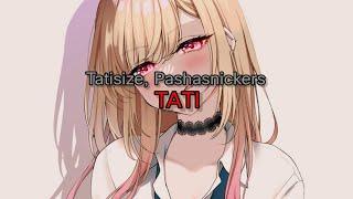 Tatisize, Pashasnickers - TATI (текст песни)