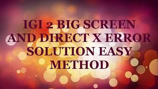 IGI 2 BIG SCREEN AND DIRECT X ERROR SOLUTION EASY STEPS