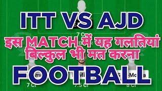 ITT vs AJD Football dream11 team | Saudi Kings Cup | ITT vs AJD Football dream11 team prediction win