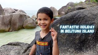 FANTASTIC HOLIDAY IN BELITUNG ISLAND