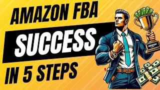 Follow These 5 Steps For Amazon FBA Success