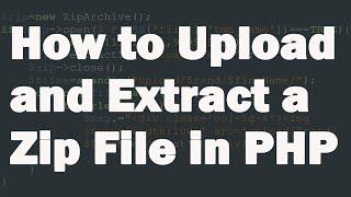 How to Upload and Extract a Zip File in PHP