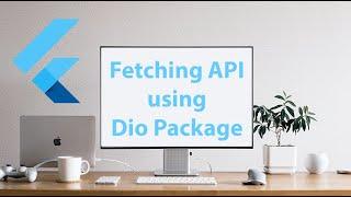 Fetch API in flutter and dart using Dio package